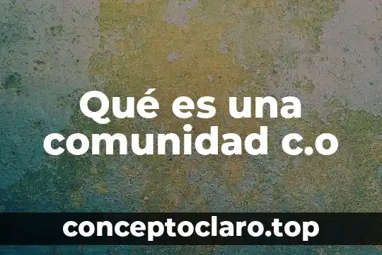 Que es el nombre que pone la comunidad científica 3 Qué es una comunidad c.o