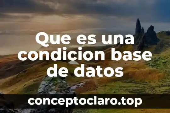 Perspectiva de analisis de datos que es 3 Que es una condicion base de datos