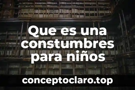 Que es la naturaleza significado para niños 3 Que es una constumbres para niños
