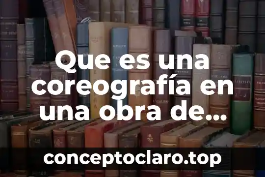 Que es una coreografía en una obra de teatro