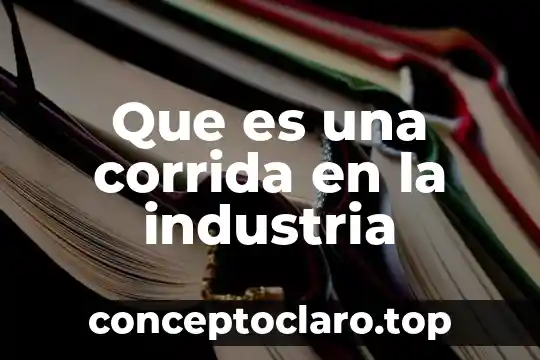 Que es una corrida en la industria