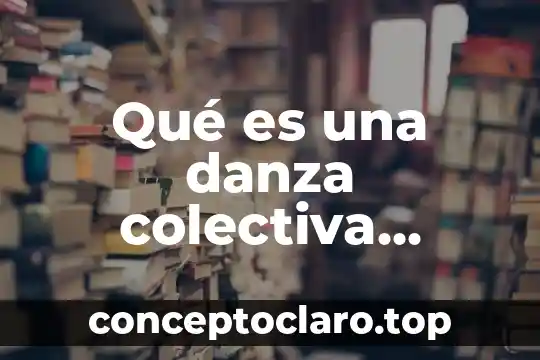 Qué es una danza colectiva definición