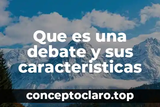Que es recreacion tipos y características 5 Que es una debate y sus caracteristicas