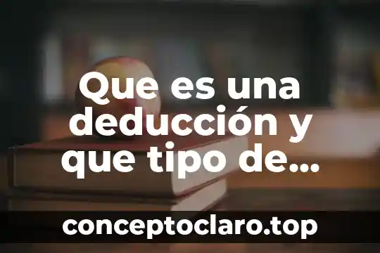 Que es lo que hay dentro del sol 7 Que es una deducción y que tipo de deducciones hay
