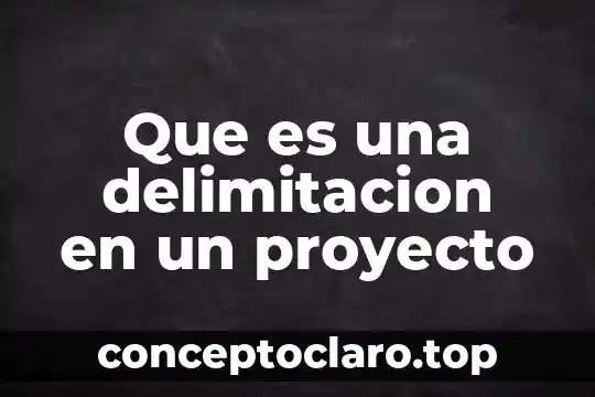Que es una delimitacion en un proyecto