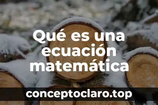 Que es la demostracion por contradiccion en matematica 3 Qué es una ecuación matemática