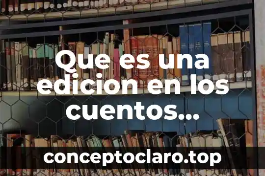 Cuentos sobre que es el arte para niños 6 Que es una edicion en los cuentos populares