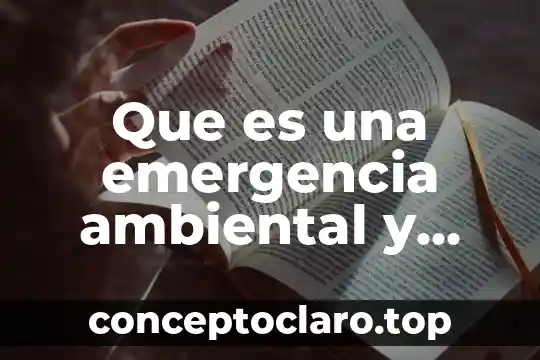 Que es una emergencia ambiental y ejemplos