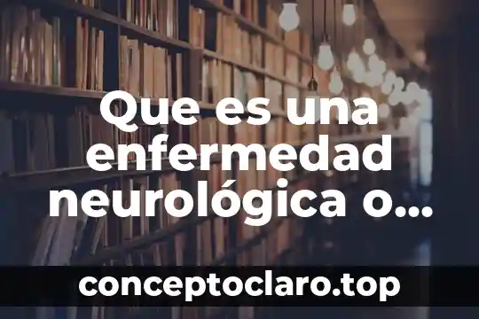Que es una enfermedad neurológica o vascular