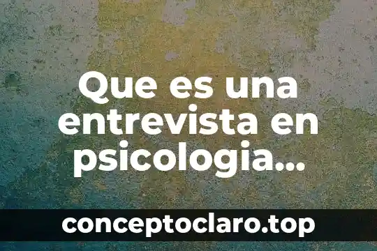 Que es una entrevista en psicologia social