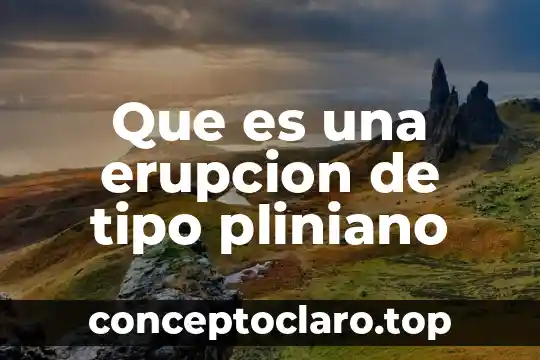 Que es el tipo de cambion 6 Que es una erupcion de tipo pliniano