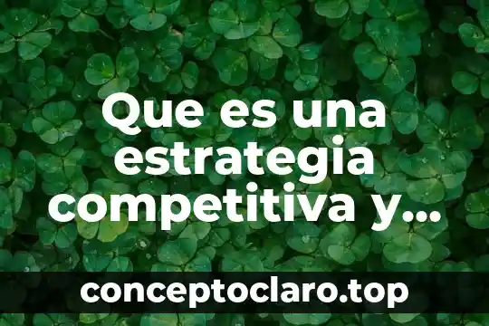 Que es una estrategia competitiva y ejemples
