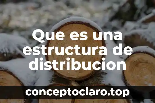Que es una estructura de distribucion
