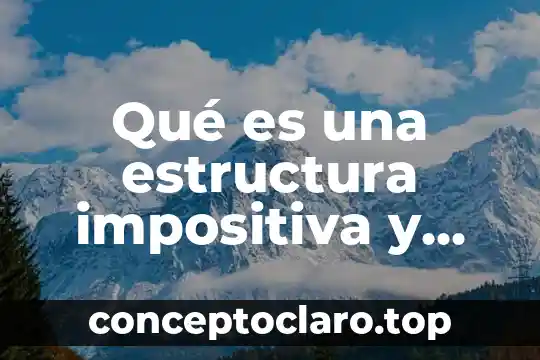 Que es estructura cultural 7 Qué es una estructura impositiva y legal