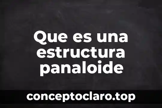 Que es una estructura organizacional yahoo 5 Que es una estructura panaloide