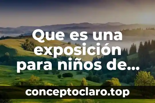 Que es una exposición para niños de cuarto año