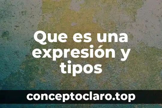 Que es enlace y tipos en quimica 3 Que es una expresión y tipos
