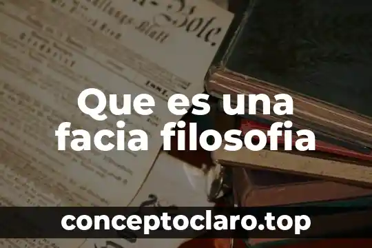 Que es una facia filosofia