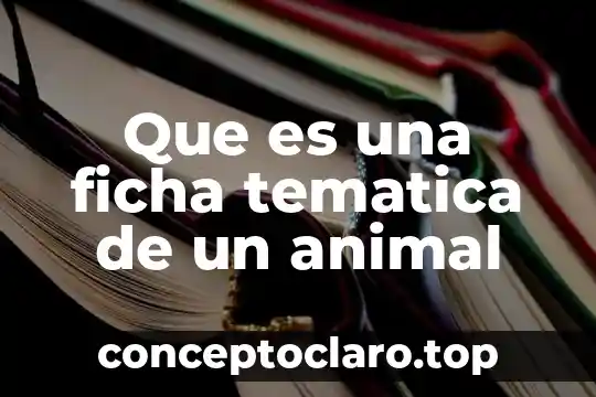 Que es un nombre vulgar animal 5 Que es una ficha tematica de un animal