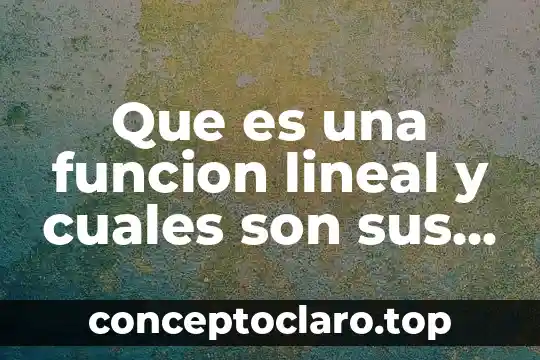 Que es una funcion lineal y cuales son sus elementos