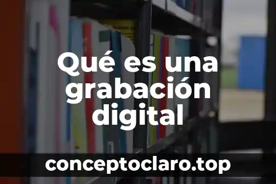 Qué es una grabación digital