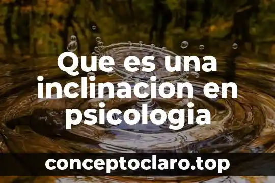 Que es una inclinacion en psicologia