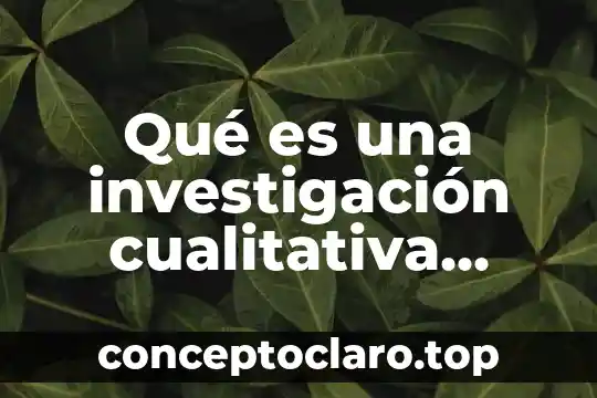 Que es la coherencia en una investigación 4 Qué es una investigación cualitativa inductiva