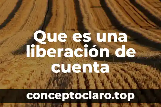 Que es una liberación de cuenta
