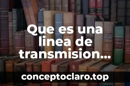 Que es una linea de transmision aerea