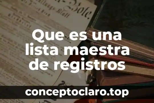 Que es una lista maestra de registros