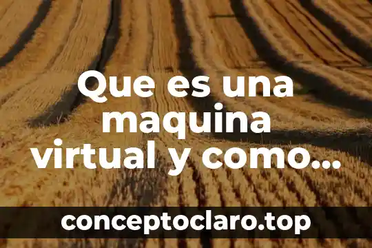 Que es una maquina virtual y como funciona