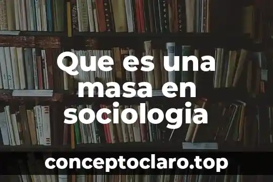 Que es una masa en sociologia