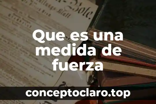 Que es una medida de fuerza