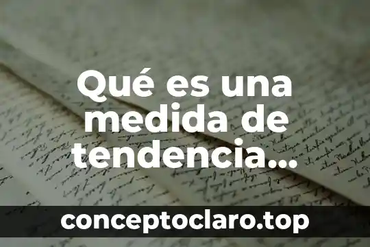 Que es un estandar de estadistica 4 Qué es una medida de tendencia central estadística