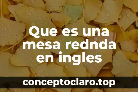 Que es una mesa de analisis 8 Que es una mesa rednda en ingles
