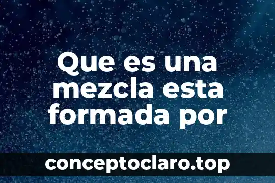Robótica que es y como esta con la sociedad 5 Que es una mezcla esta formada por