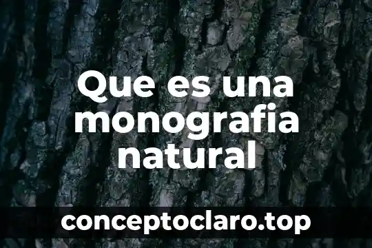 Que es una monografia natural