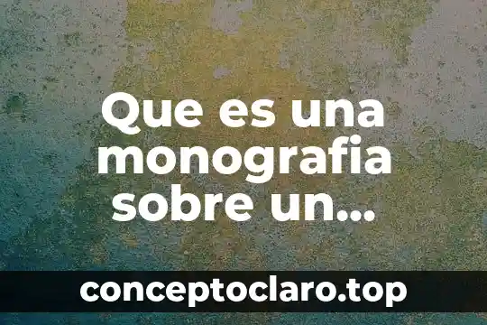 Que es una monografia sobre un pueblo mexicano