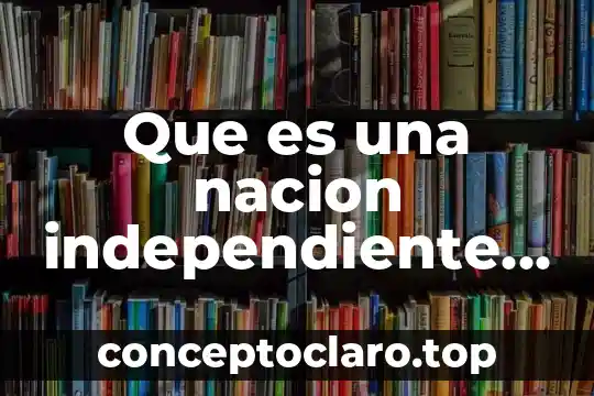 Que es una nacion independiente significado de la doctrina monroe