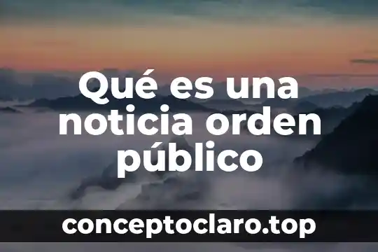 Qué es una noticia orden público
