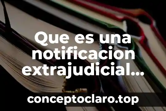Que es una notificacion extrajudicial puede traer terminos legales