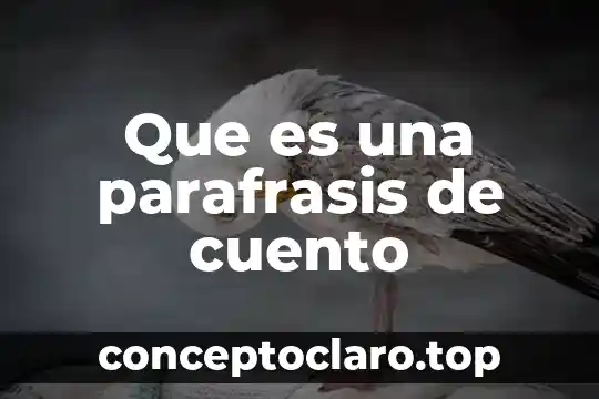Que es una parafrasis y sus tipos 5 Que es una parafrasis de cuento