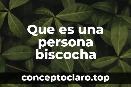 Que es una persona biscocha