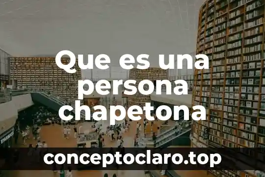 Que es una persona chapetona