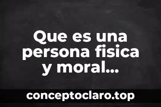 Que es una persona fisica y moral politecnico