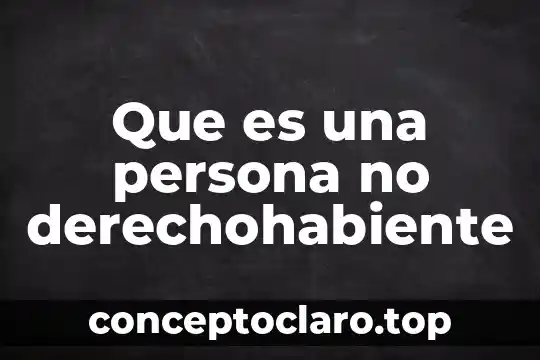 Que es una persona no derechohabiente