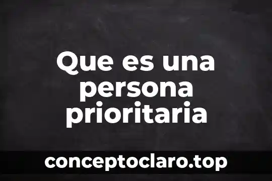 Que es una persona prioritaria