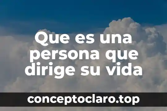 Que es una persona que dirige su vida
