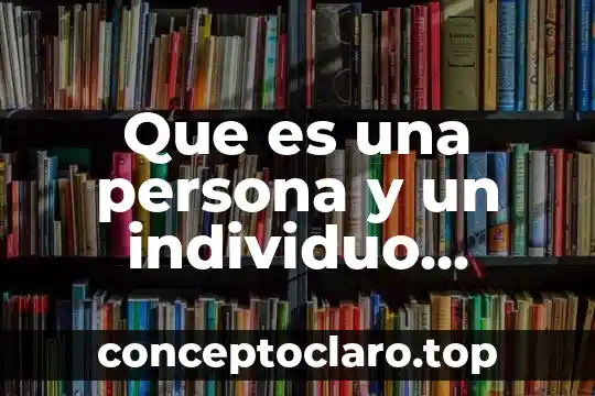 Que es una persona y un individuo filosofia