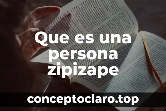 Que es una persona zipizape